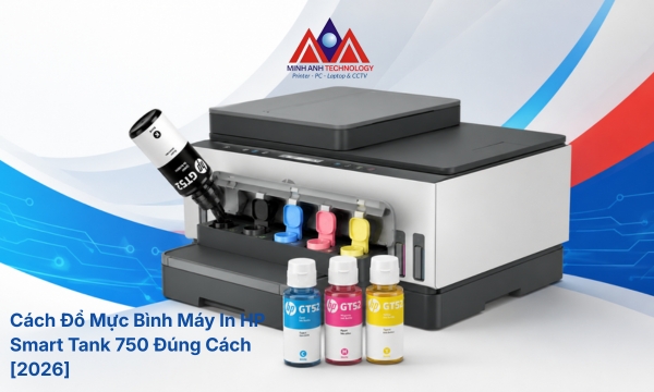 Cách Đổ Mực Bình Máy In HP Smart Tank 750 Đúng Cách [2026]